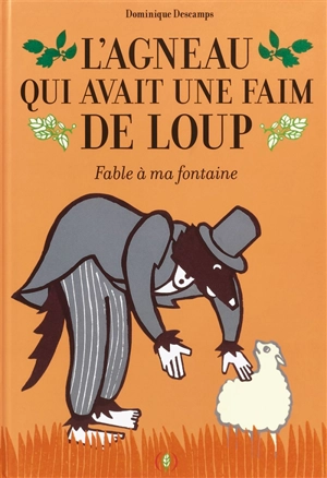 L'agneau qui avait une faim de loup : fable à ma fontaine - Dominique Descamps