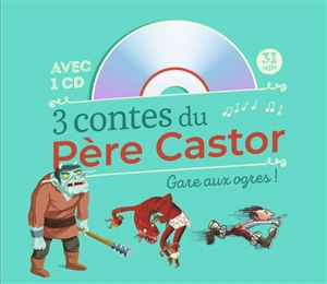 3 contes du Père Castor : gare aux ogres ! - Annie Langlois