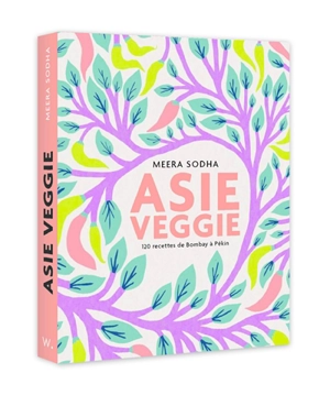 Asie veggie : 120 recettes de Bombay à Pékin - Meera Sodha