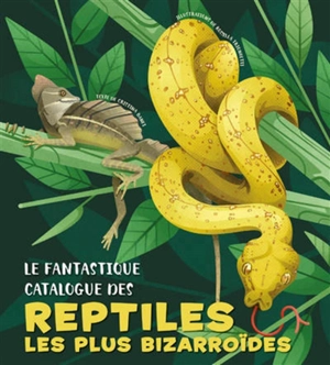 Le fantastique catalogue des reptiles les plus bizarroïdes - Cristina Maria Banfi