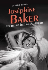 Joséphine Baker : du music-hall au Panthéon - Gérard Bonal