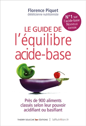 Le guide de l'équilibre acide-base : près de 900 aliments classés selon leur pouvoir acidifiant ou basifiant - Florence Piquet