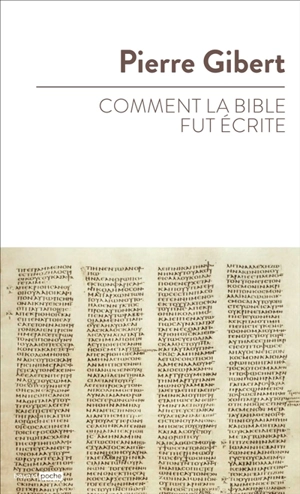 Comment la Bible fut écrite : introduction à l'Ancien et au Nouveau Testament - Pierre Gibert