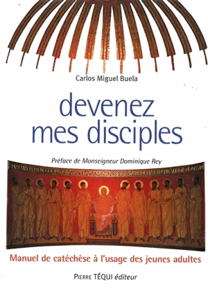 Devenez mes disciples : manuel de catéchèse à l'usage des jeunes adultes - Carlos Miguel Buela