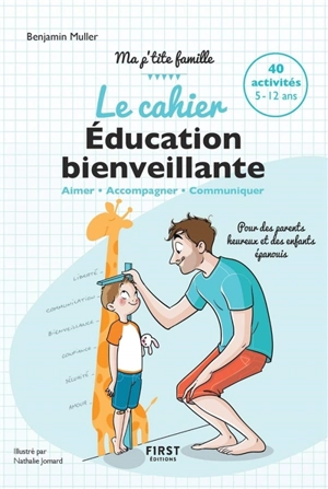 Le cahier éducation bienveillante : aimer, accompagner, communiquer : 40 activités, 5-12 ans - Benjamin Muller