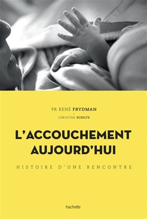 L'accouchement aujourd'hui : histoire d'une rencontre - René Frydman