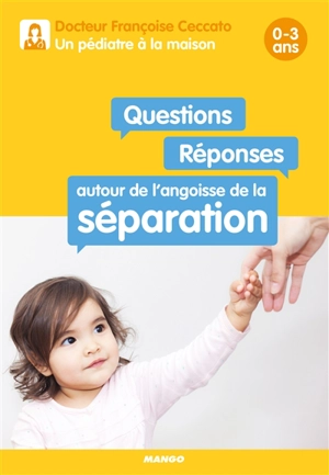 Questions-réponses autour de l'angoisse de la séparation : 0-3 ans - Françoise Ceccato