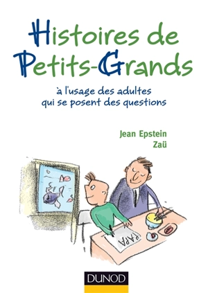 Histoires de petits-grands : à l'usage des adultes qui se posent des questions - Jean Epstein