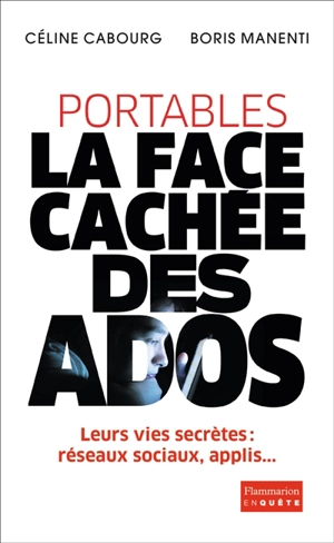 Portables : la face cachée des ados : le livre qui vous donne les codes - Céline Cabourg