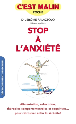 Stop à l'anxiété : alimentation, relaxation, thérapies comportementales et cognitives... : pour retrouver enfin la sérénité ! - Jérôme Palazzolo