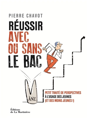 Réussir avec ou sans le bac : petit traité de perspectives à l'usage des jeunes (et des moins jeunes !) - Pierre Chavot