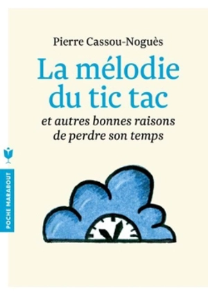 La mélodie du tic tac : et autres bonnes raisons de perdre son temps - Pierre Cassou-Noguès