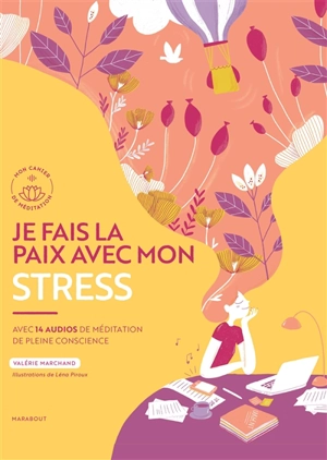 Je fais la paix avec mon stress : avec 14 audios de méditation de pleine conscience - Valérie Marchand