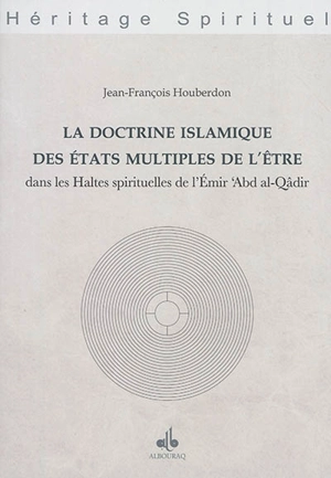 La doctrine islamique des états multiples de l'être : dans les haltes spirituelles de l'émir Abd al-Qâdir - Jean-François Houberdon