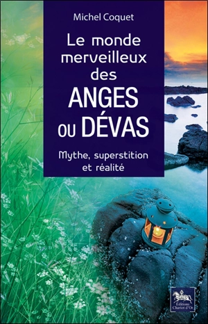 Le monde merveilleux des anges ou dévas : mythe, superstition et réalité - Michel Coquet