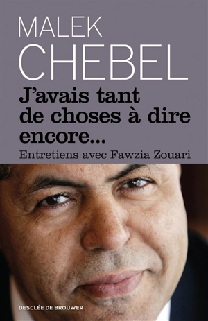 J'avais tant de choses à dire encore... : entretiens avec Fawzia Zouari - Malek Chebel