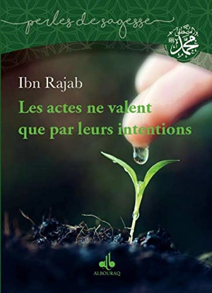 Les actes ne valent que par leurs intentions - Abd al-Rahman ibn Ahmad al Bagdadi al-Dimasqi Ibn Ragab al-Hanbali