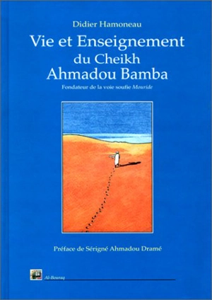 Vie et enseignement du Cheik Ahmadou Bamba, maître fondateur de la voie soufie Mouride - Didier Hamoneau