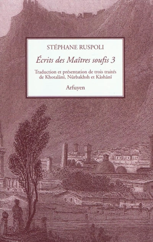 Ecrits des maîtres soufis. Vol. 3. Trois traités de Khotalâni, Nûrbakhsh et Kâshânî - Ishâq Khotalânî