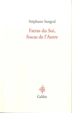 Fatras du soi, fracas de l'autre - Stéphane Sangral