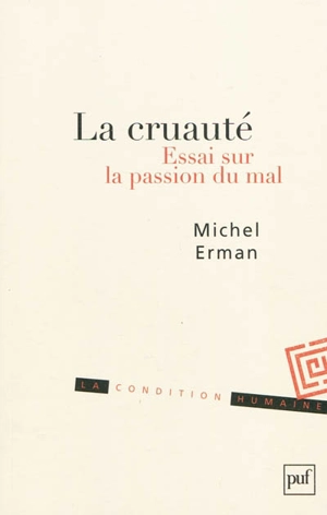 La cruauté : essai sur la passion du mal - Michel Erman