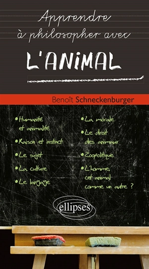Apprendre à philosopher avec l'animal - Benoît Schneckenburger