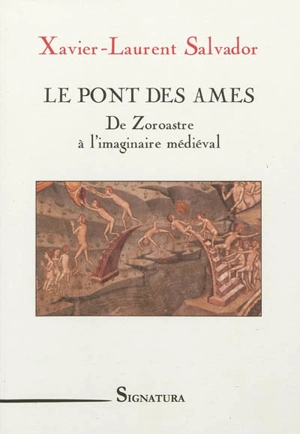 Le pont des âmes : de Zoroastre à l'imaginaire médiéval - Xavier-Laurent Salvador