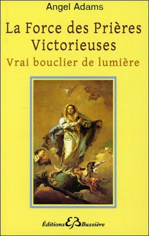 La force des prières victorieuses : vrai bouclier de lumière - Angel Adams