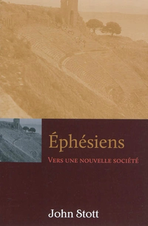 Ephésiens : vers une nouvelle société - John Robert Walmsley Stott