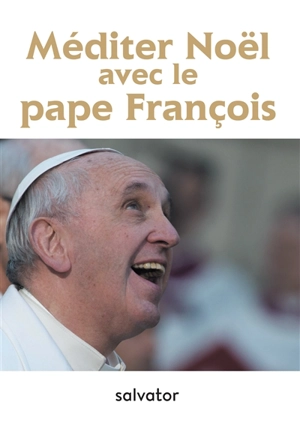 Méditer Noël avec le pape François - François