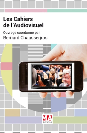 Les cahiers de l'audiovisuel : brève chronique des progrès spectaculaires de la décennie en cours - Jérémie Szpirglas