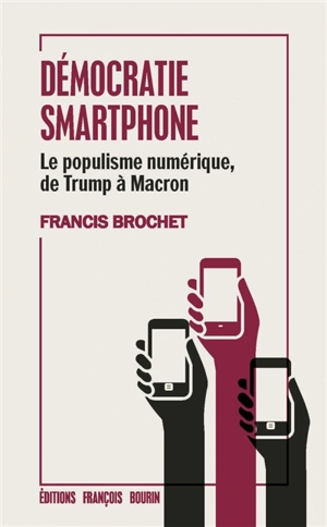 Démocratie smartphone : le populisme numérique, de Trump à Macron - Francis Brochet
