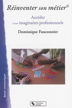 Réinventer son métier : accéder à nos imaginaires professionnels - Dominique Fauconnier