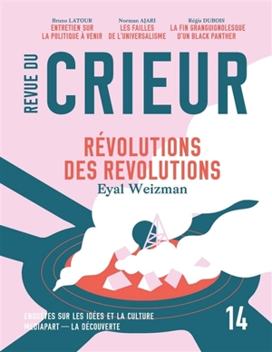 Revue du crieur, n° 14. Révolutions des révolutions : une approche spatiale des soulèvements - Eyal Weizman