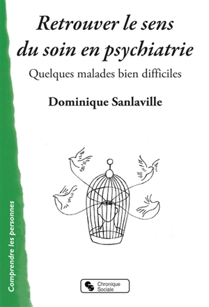 Retrouver le sens du soin en psychiatrie : quelques malades bien difficiles - Dominique Sanlaville
