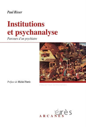 Institutions et psychanalyse : parcours d'un psychiatre - Paul Risser