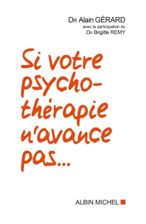 Si votre psychothérapie n'avance pas... - Alain Gérard