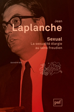 Sexual : la sexualité élargie au sens freudien, 2000-2006 - Jean Laplanche