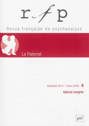 Revue française de psychanalyse, n° 5 (2013). Le paternel - Congrès des psychanalystes de langue française (73 ; 2013 ; Paris)