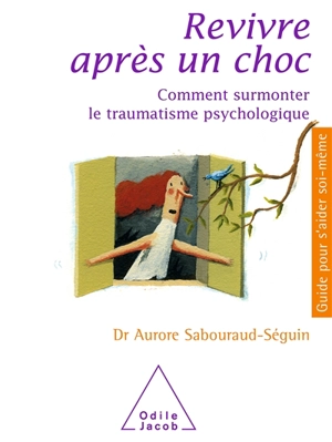 Revivre après un choc : comment surmonter le traumatisme psychologique - Aurore Sabouraud-Séguin