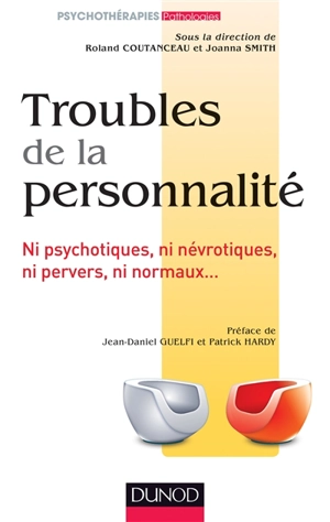 Troubles de la personnalité : ni psychotiques, ni névrotiques, ni pervers, ni normaux...