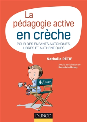 La pédagogie active en crèche : pour des enfants autonomes, libres et authentiques - Nathalie Rétif