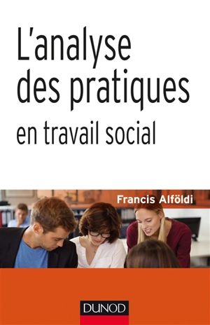 L'analyse des pratiques en travail social - Francis Alföldi