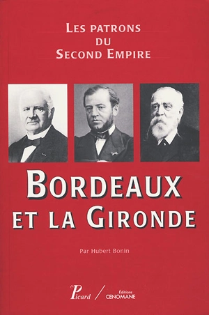 Les patrons du second Empire. Vol. 6. Bordeaux - Institut d'histoire moderne et contemporaine (Paris)