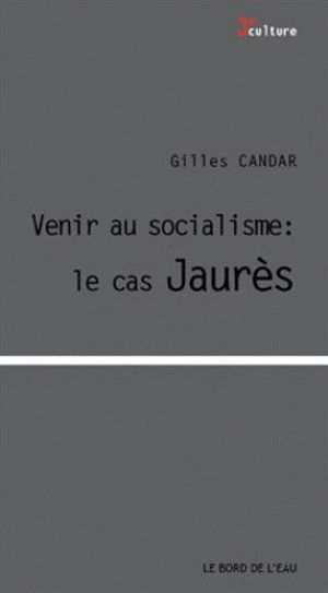 Devenir socialiste : le cas Jaurès - Gilles Candar