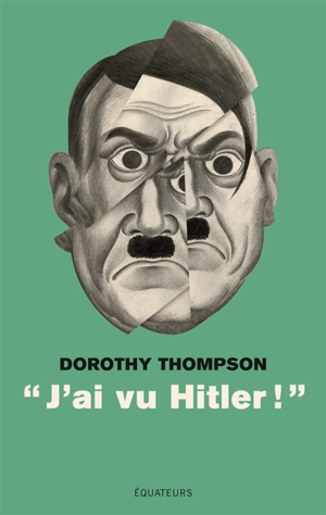 J'ai vu Hitler ! - Dorothy Thompson