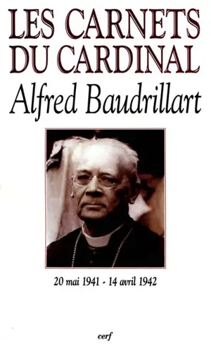 Les carnets du cardinal Baudrillart : 20 mai 1941-14 avril 1942 - Alfred Baudrillart