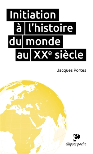 Initiation à l'histoire du monde au XXe siècle - Jacques Portes