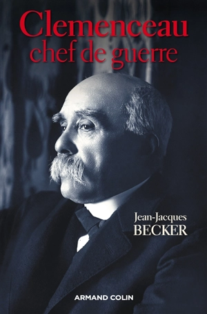 Clemenceau, chef de guerre - Jean-Jacques Becker