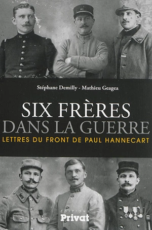 Six frères dans la guerre : lettres du front de Paul Hannecart - Stéphane Demilly